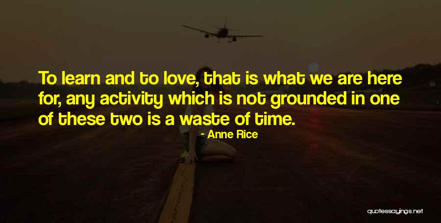 Love Is Not Waste Of Time Quotes By Anne Rice Love Is Not Waste Of Time Quotes By Anne Rice