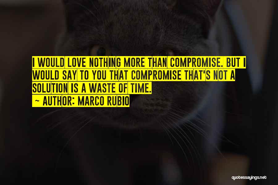 Love Is Not Waste Of Time Quotes By Marco Rubio