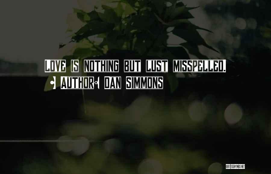 Love Is Nothing But Quotes By Dan Simmons