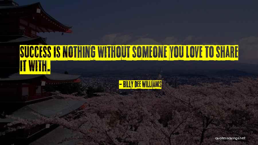 Love Is Nothing Without You Quotes By Billy Dee Williams Love Is Nothing Without You Quotes By Billy Dee Williams