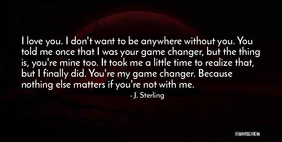 Love Is Nothing Without You Quotes By J. Sterling Love Is Nothing Without You Quotes By J. Sterling