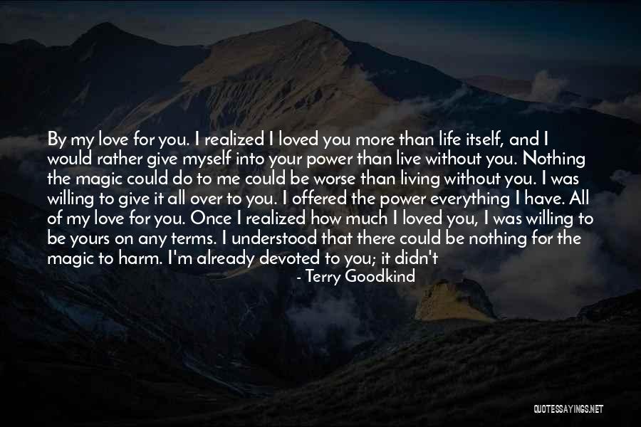 Love Is Nothing Without You Quotes By Terry Goodkind Love Is Nothing Without You Quotes By Terry Goodkind