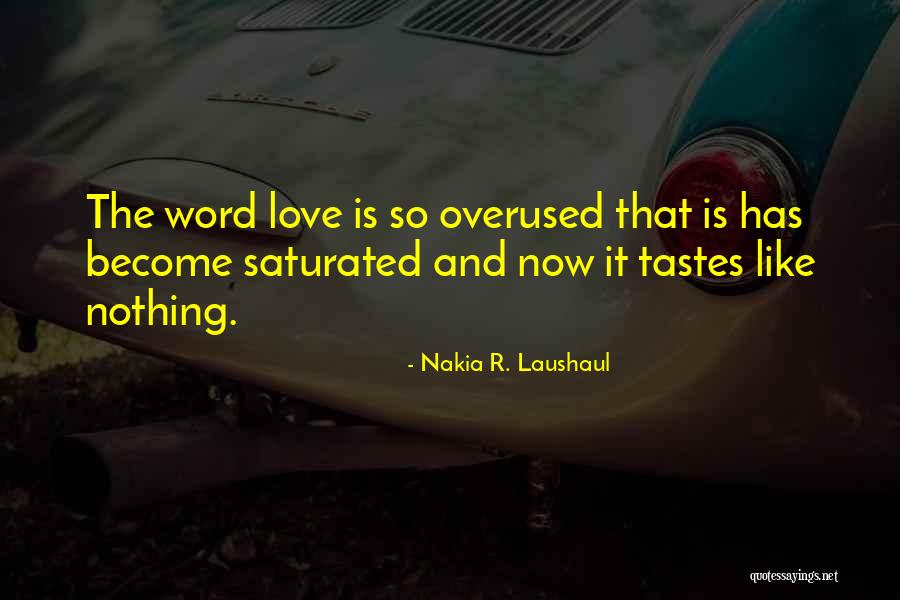 Love Is Overused Quotes By Nakia R. Laushaul