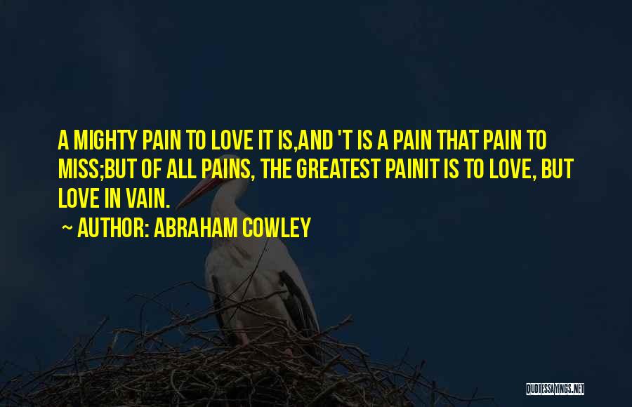 Love Is Pain But Quotes By Abraham Cowley
