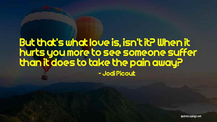 Love Is Pain But Quotes By Jodi Picoult Love Is Pain But Quotes By Jodi Picoult