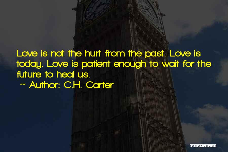 Love Is Patient Quotes By C.H. Carter