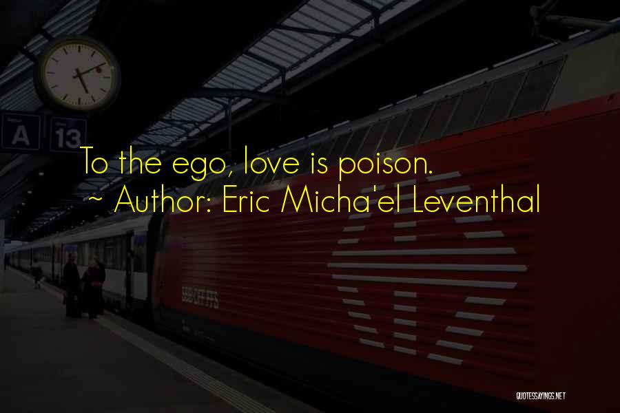 Love Is Poison Quotes By Eric Micha'el Leventhal