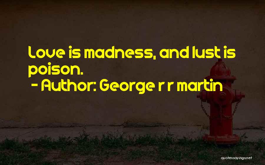 Love Is Poison Quotes By George R R Martin