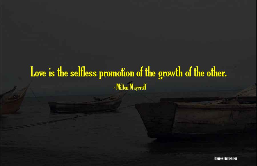 Love Is Selfless Quotes By Milton Mayeroff Love Is Selfless Quotes By Milton Mayeroff