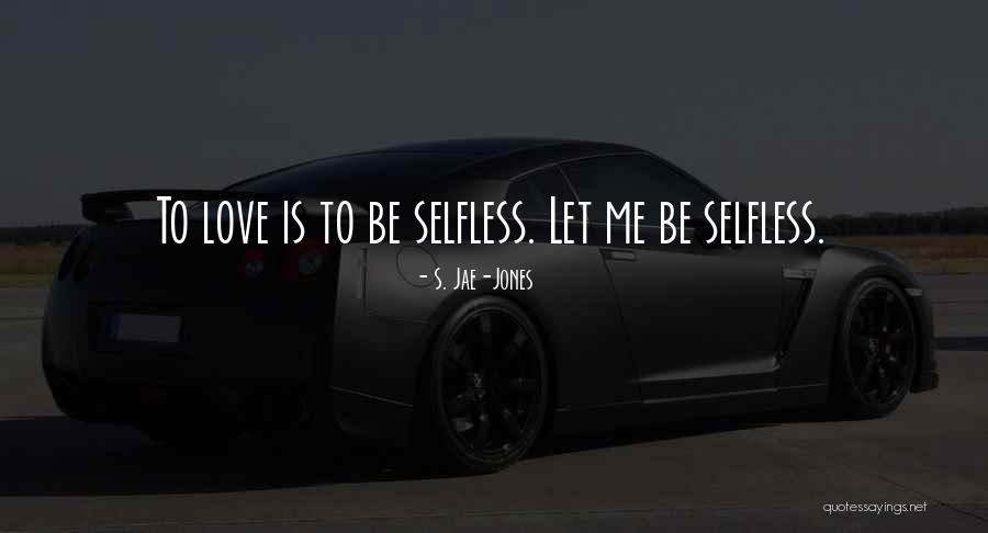 Love Is Selfless Quotes By S. Jae-Jones Love Is Selfless Quotes By S. Jae-Jones
