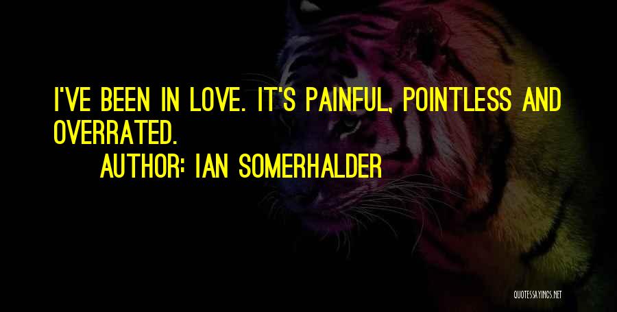 Love Is So Overrated Quotes By Ian Somerhalder