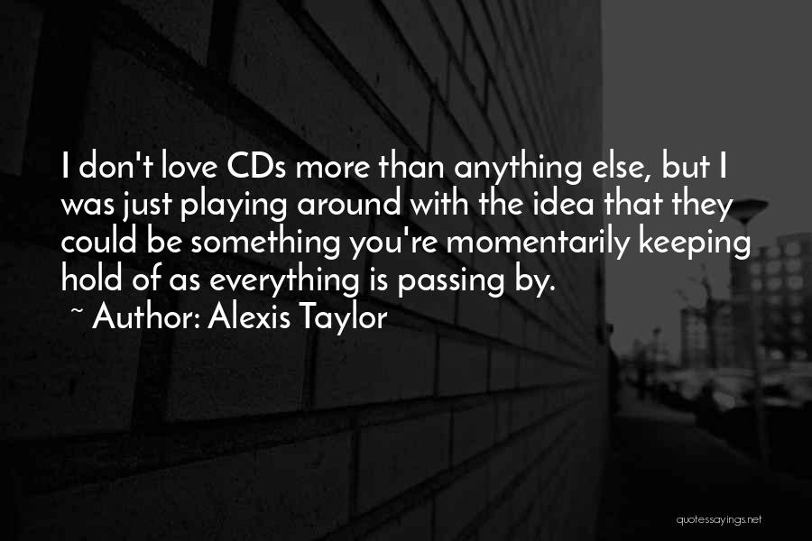 Love Is Something Else Quotes By Alexis Taylor