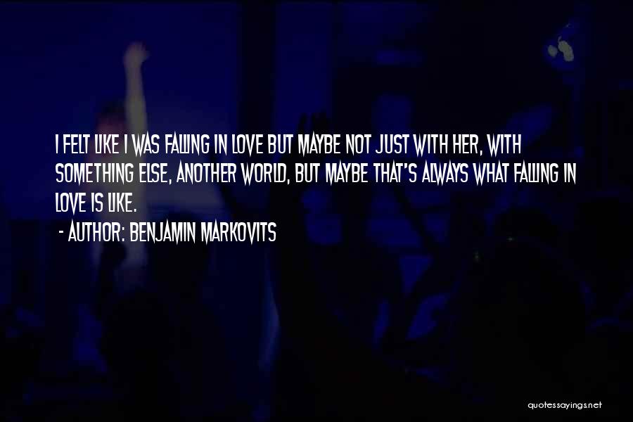 Love Is Something Else Quotes By Benjamin Markovits