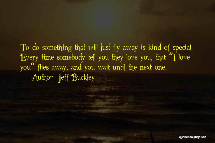 Love Is Something Special Quotes By Jeff Buckley