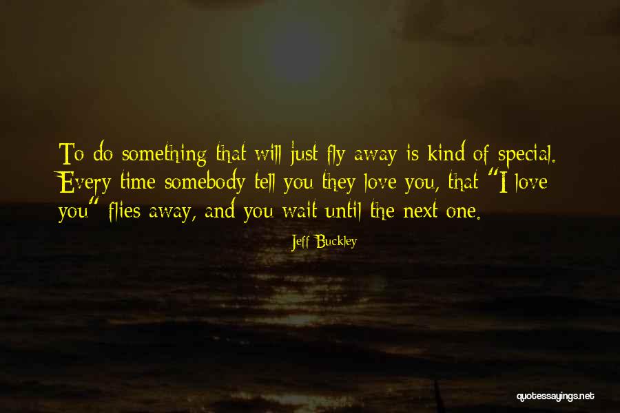 Love Is Something Special Quotes By Jeff Buckley