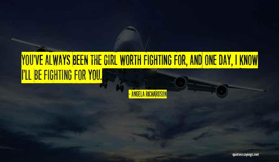 Love Is Something Worth Fighting For Quotes By Angela Richardson Love Is Something Worth Fighting For Quotes By Angela Richardson