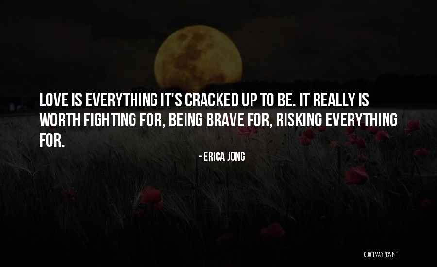 Love Is Something Worth Fighting For Quotes By Erica Jong Love Is Something Worth Fighting For Quotes By Erica Jong