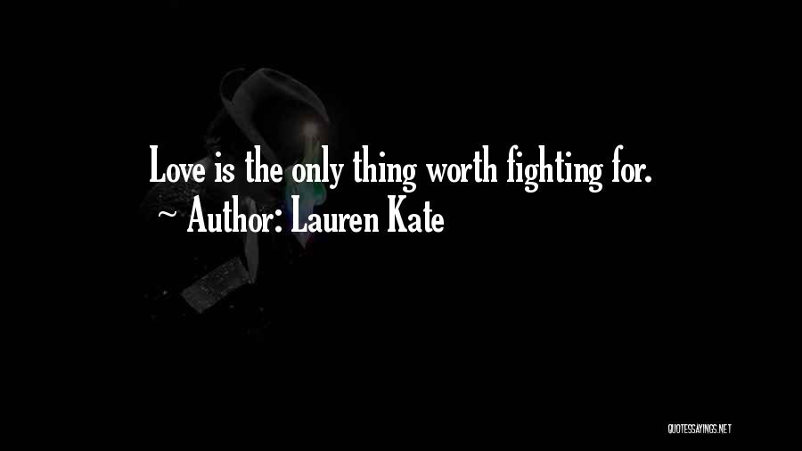 Love Is Something Worth Fighting For Quotes By Lauren Kate