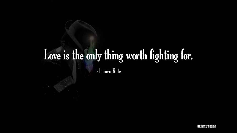 Love Is Something Worth Fighting For Quotes By Lauren Kate