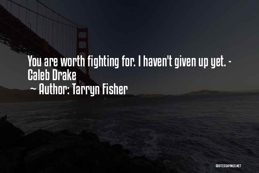 Love Is Something Worth Fighting For Quotes By Tarryn Fisher Love Is Something Worth Fighting For Quotes By Tarryn Fisher
