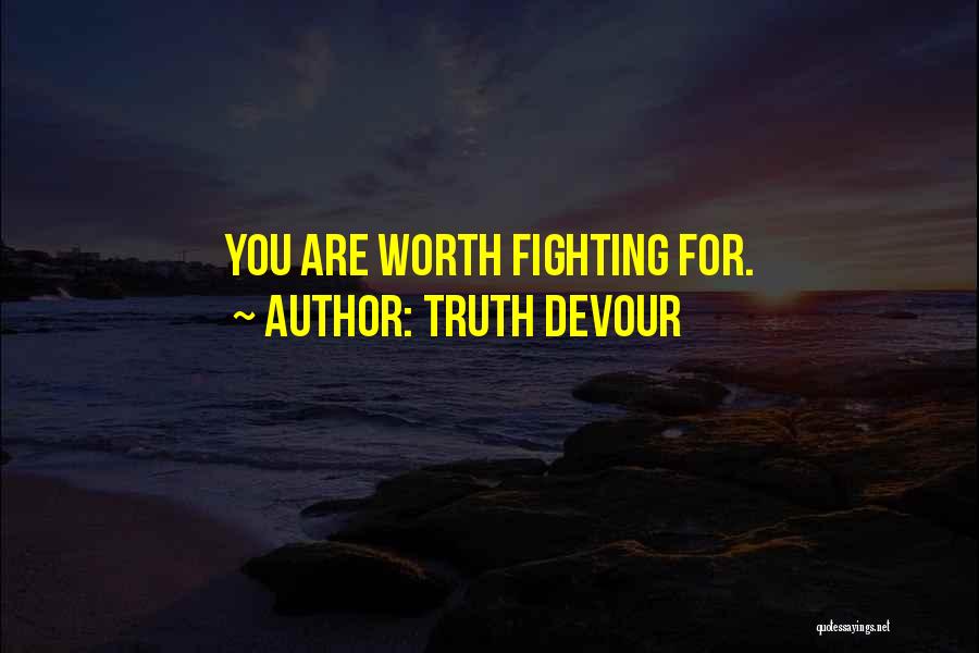 Love Is Something Worth Fighting For Quotes By Truth Devour