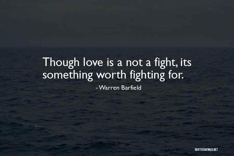 Love Is Something Worth Fighting For Quotes By Warren Barfield