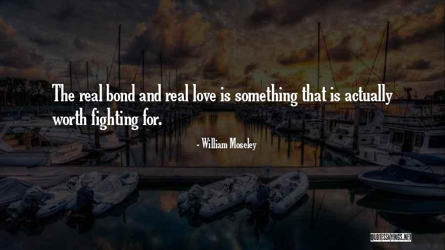 Love Is Something Worth Fighting For Quotes By William Moseley