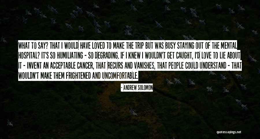 Love Is Sometimes Uncomfortable Quotes By Andrew Solomon Love Is Sometimes Uncomfortable Quotes By Andrew Solomon