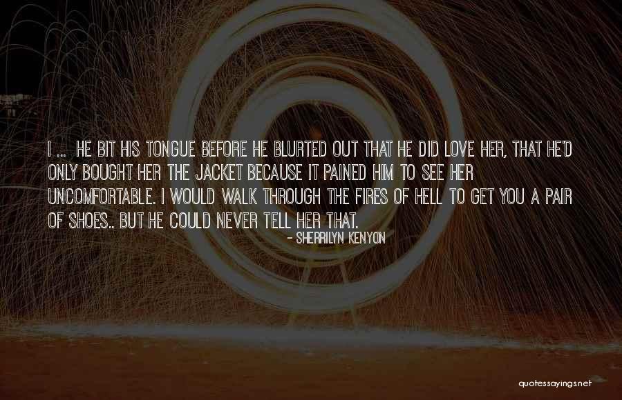 Love Is Sometimes Uncomfortable Quotes By Sherrilyn Kenyon Love Is Sometimes Uncomfortable Quotes By Sherrilyn Kenyon