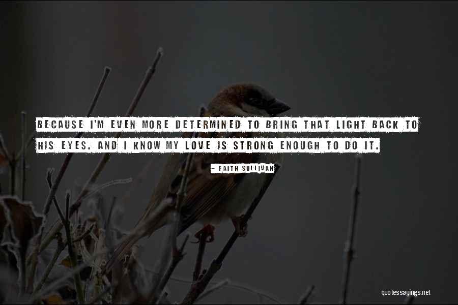 Love Is Strong Quotes By Faith Sullivan Love Is Strong Quotes By Faith Sullivan