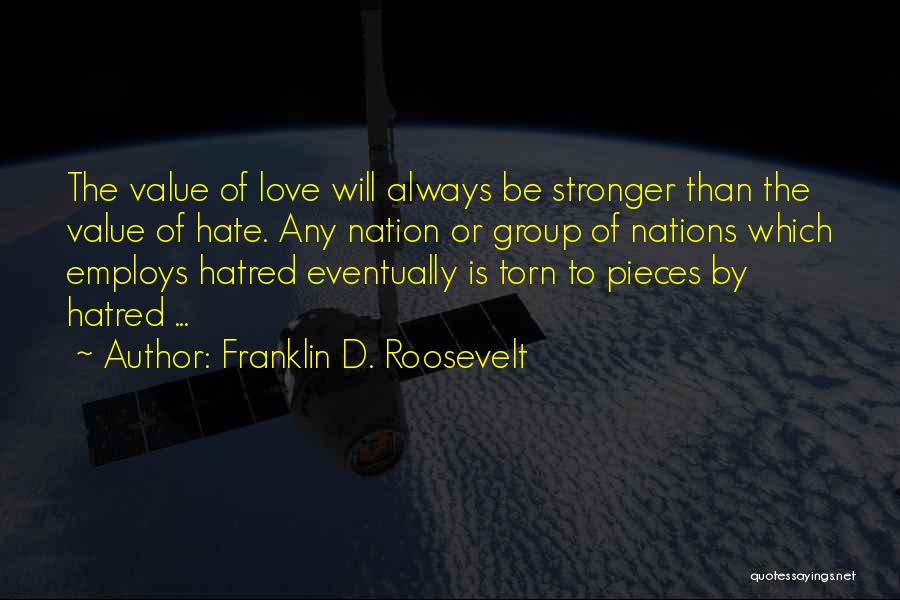 Love Is Stronger Than Hate Quotes By Franklin D. Roosevelt