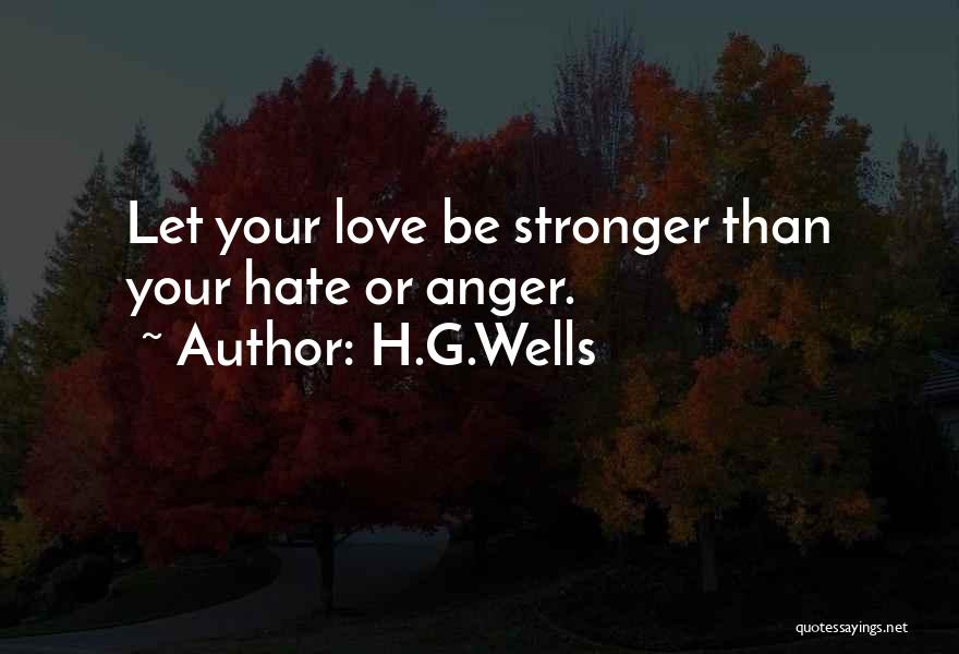 Love Is Stronger Than Hate Quotes By H.G.Wells