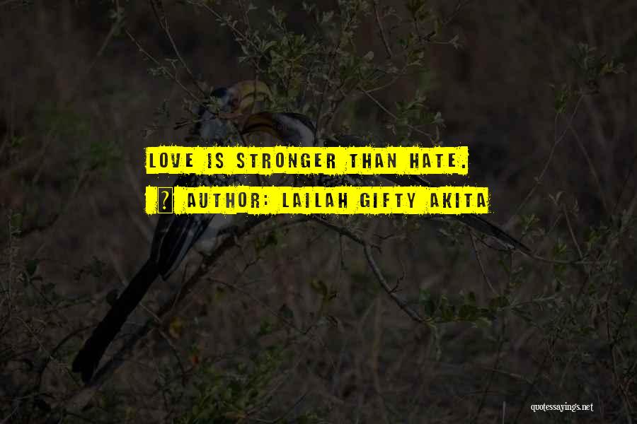 Love Is Stronger Than Hate Quotes By Lailah Gifty Akita