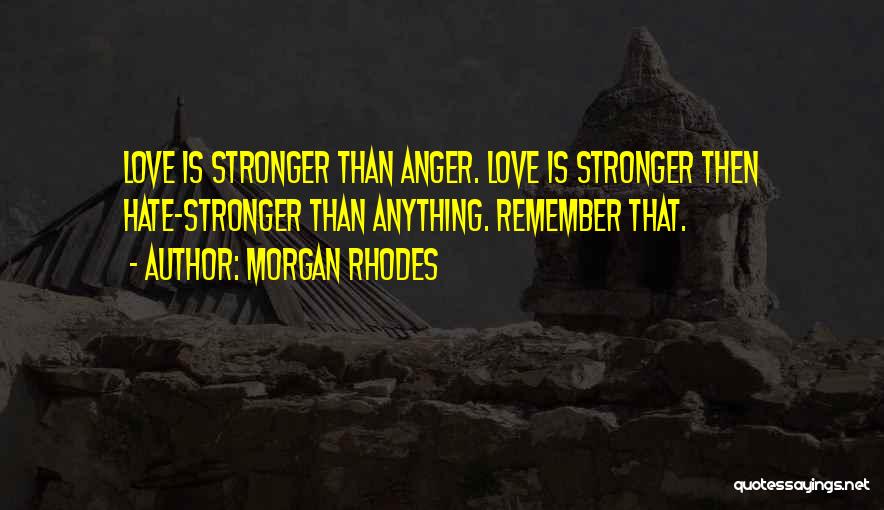 Love Is Stronger Than Hate Quotes By Morgan Rhodes