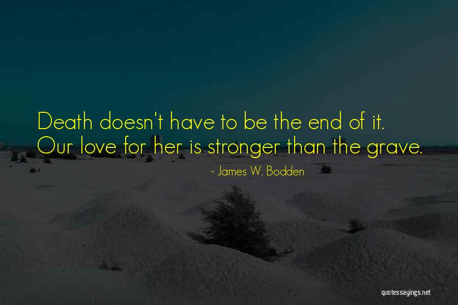 Love Is Stronger Than Quotes By James W. Bodden Love Is Stronger Than Quotes By James W. Bodden