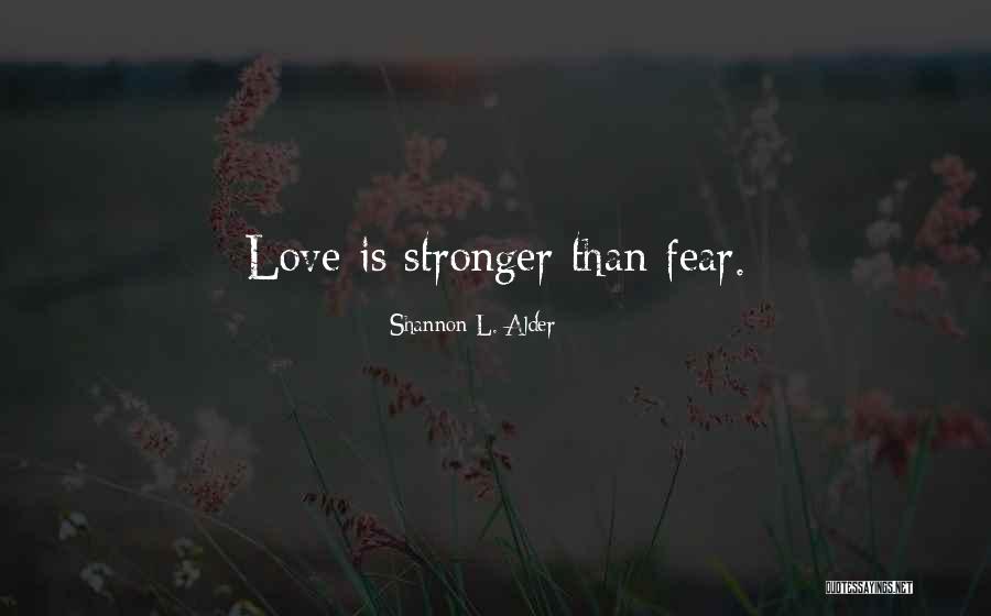 Love Is Stronger Than Quotes By Shannon L. Alder Love Is Stronger Than Quotes By Shannon L. Alder