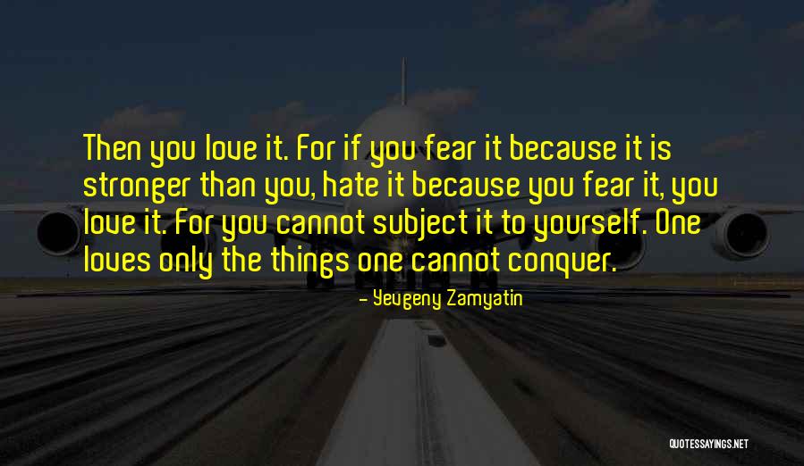 Love Is Stronger Than Quotes By Yevgeny Zamyatin Love Is Stronger Than Quotes By Yevgeny Zamyatin