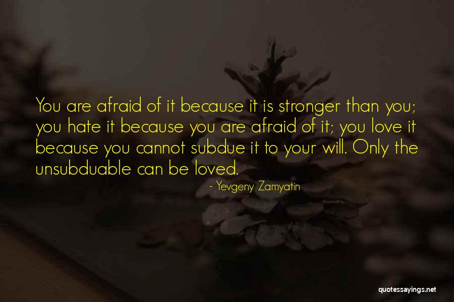 Love Is Stronger Than Quotes By Yevgeny Zamyatin Love Is Stronger Than Quotes By Yevgeny Zamyatin