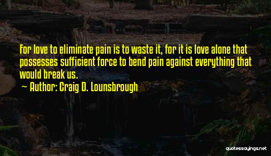 Love Is Sufficient Quotes By Craig D. Lounsbrough