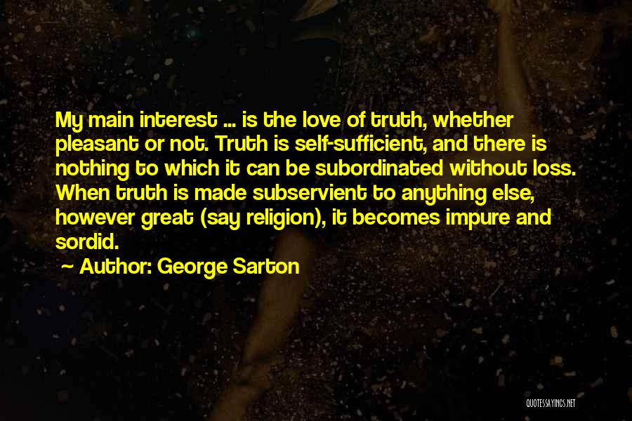 Love Is Sufficient Quotes By George Sarton