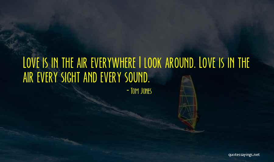 Love Is The Air Quotes By Tom Jones Love Is The Air Quotes By Tom Jones