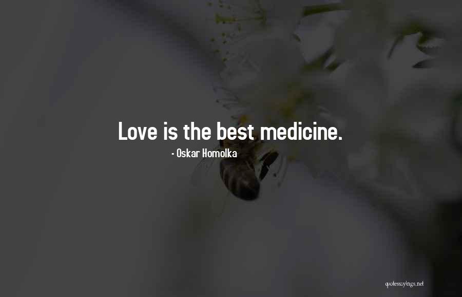 Love Is The Best Medicine Quotes By Oskar Homolka Love Is The Best Medicine Quotes By Oskar Homolka