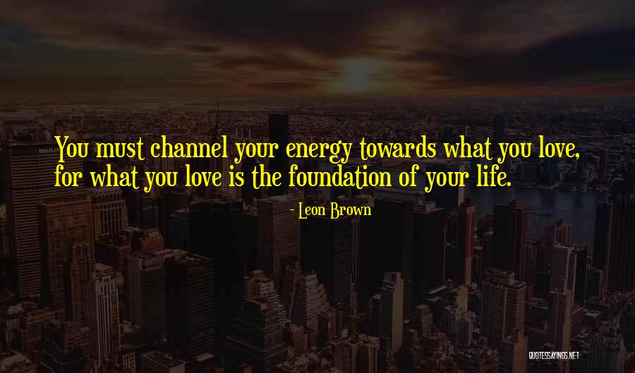 Love Is The Energy Of Life Quotes By Leon Brown Love Is The Energy Of Life Quotes By Leon Brown