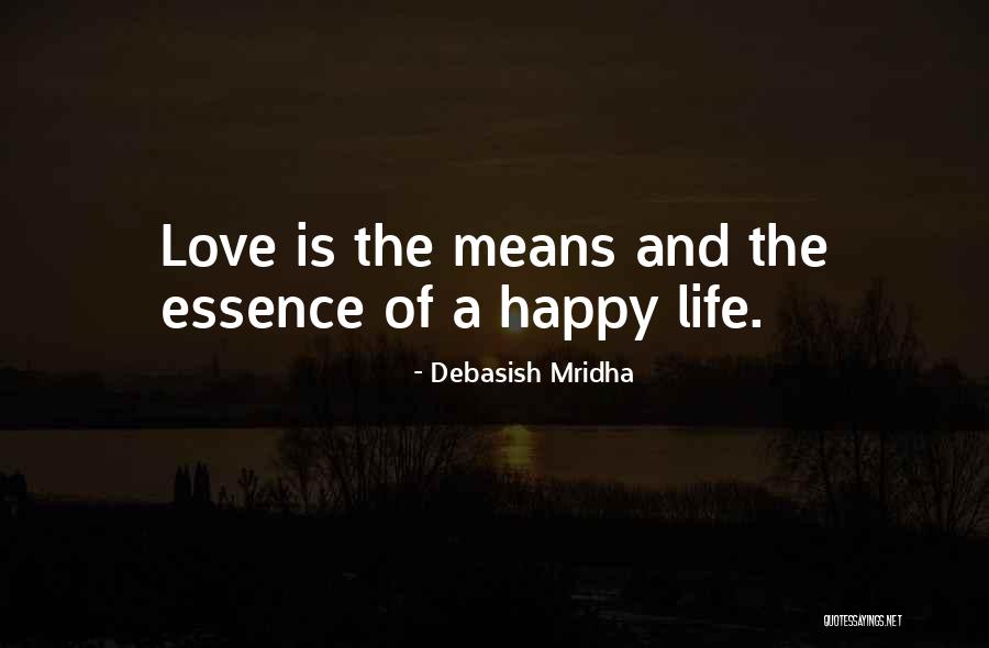 Love Is The Essence Of Life Quotes By Debasish Mridha Love Is The Essence Of Life Quotes By Debasish Mridha