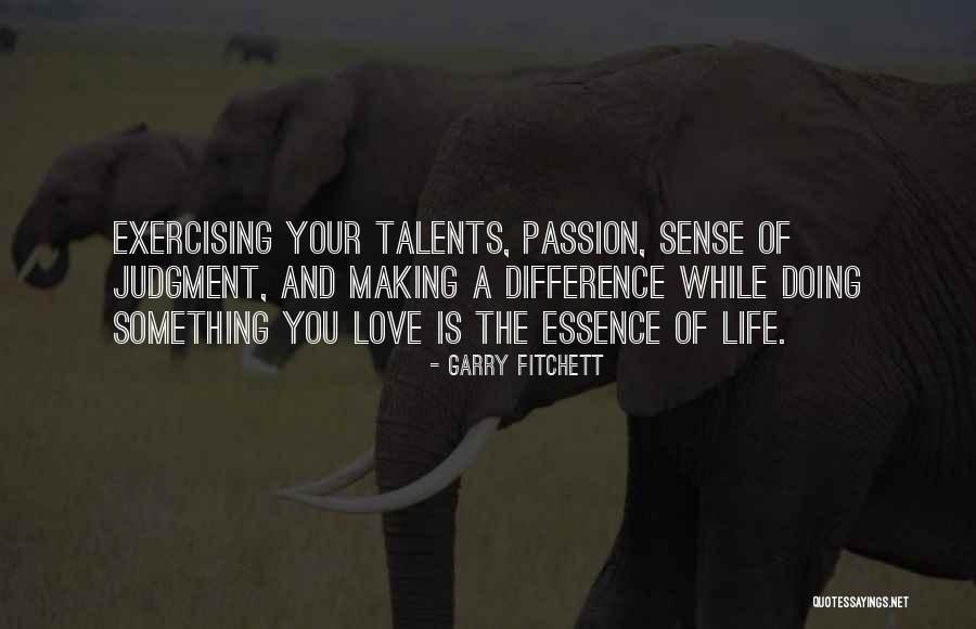 Love Is The Essence Of Life Quotes By Garry Fitchett Love Is The Essence Of Life Quotes By Garry Fitchett