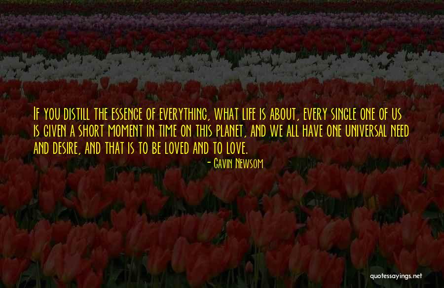 Love Is The Essence Of Life Quotes By Gavin Newsom Love Is The Essence Of Life Quotes By Gavin Newsom