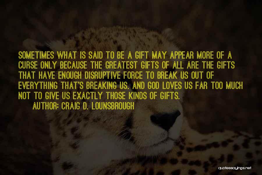 Love Is The Greatest Gift Quotes By Craig D. Lounsbrough
