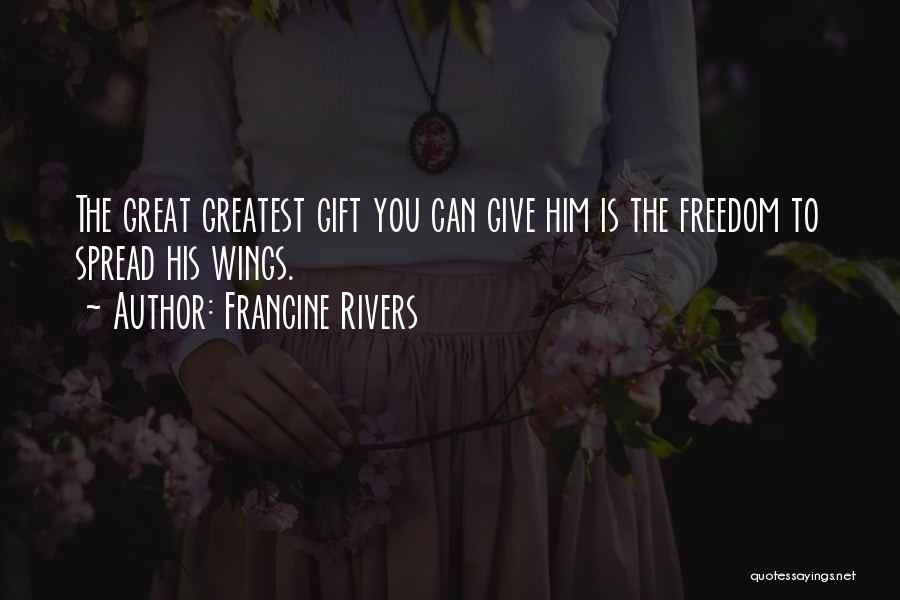 Love Is The Greatest Gift Quotes By Francine Rivers
