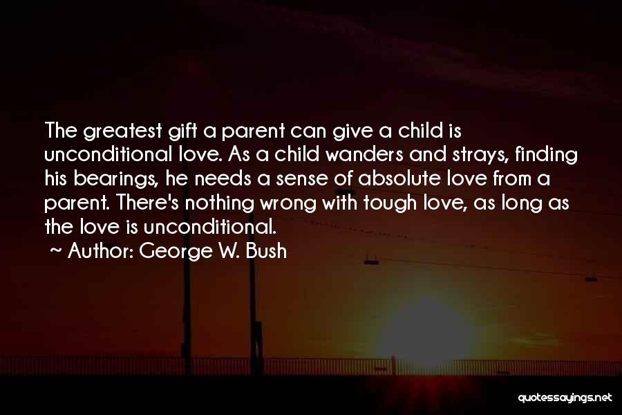 Love Is The Greatest Gift Quotes By George W. Bush
