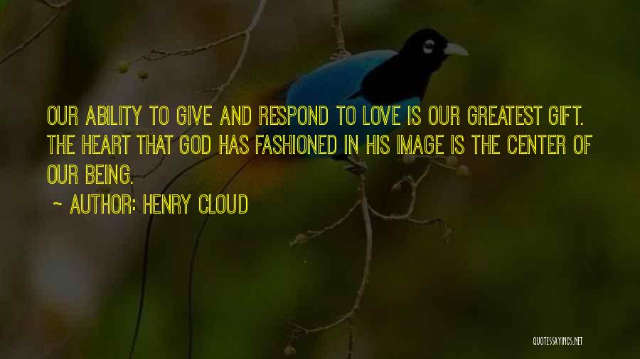 Love Is The Greatest Gift Quotes By Henry Cloud